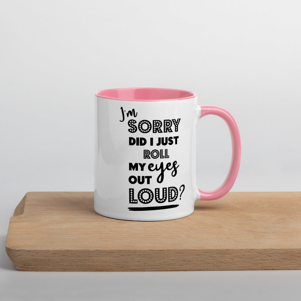 DID I ROLL MY EYES OUT LOUD?- Mug with Color Inside