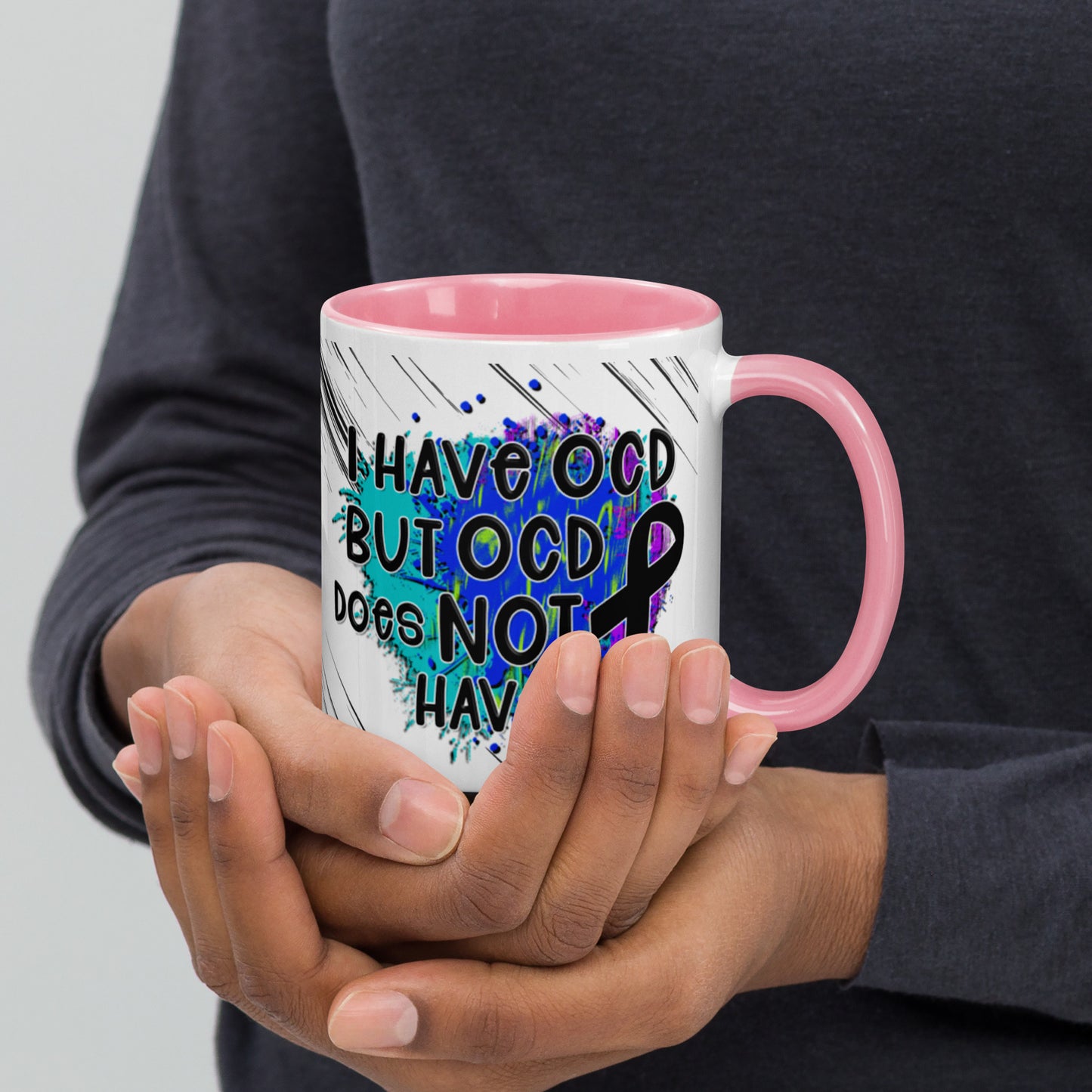 I HAVE OCD BUT OCD DOESN'T HAVE ME- Mug with Color Inside