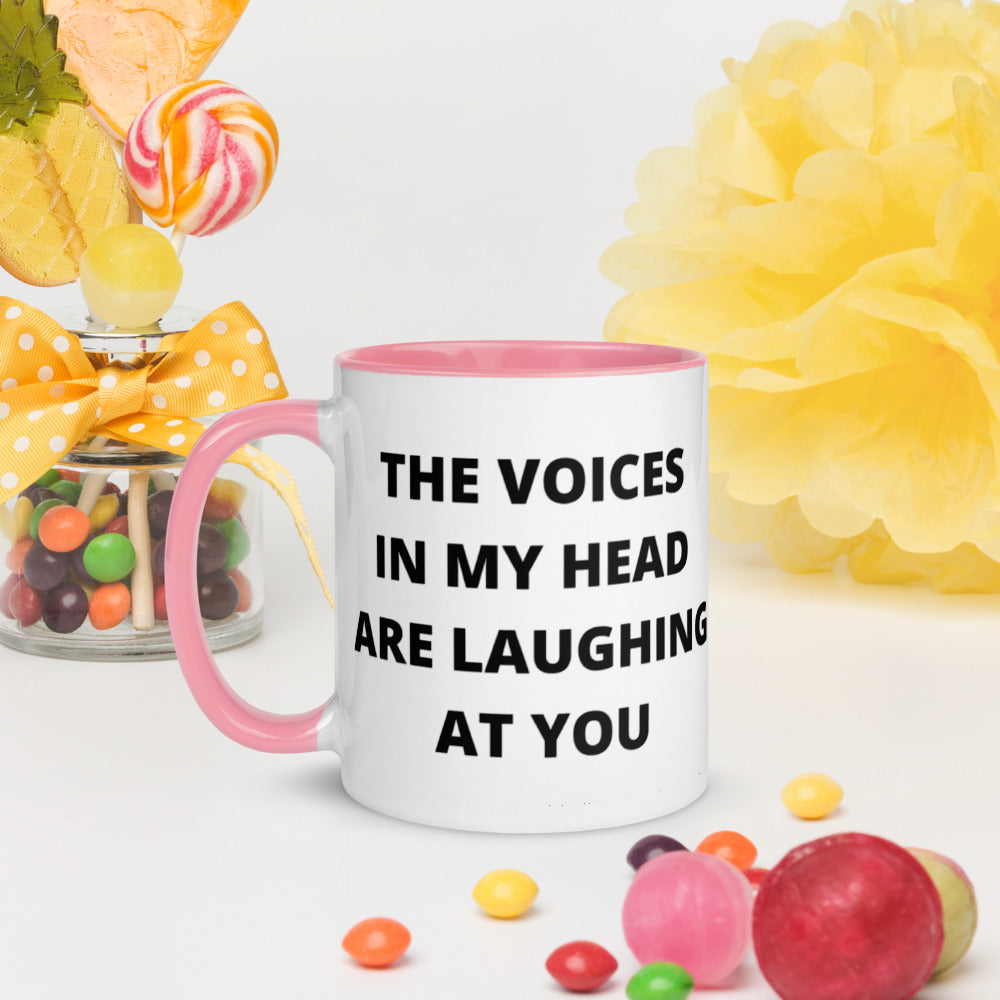 THE VOICES IN MY HEAD ARE LAUGHING AT YOU- Mug with Color Inside