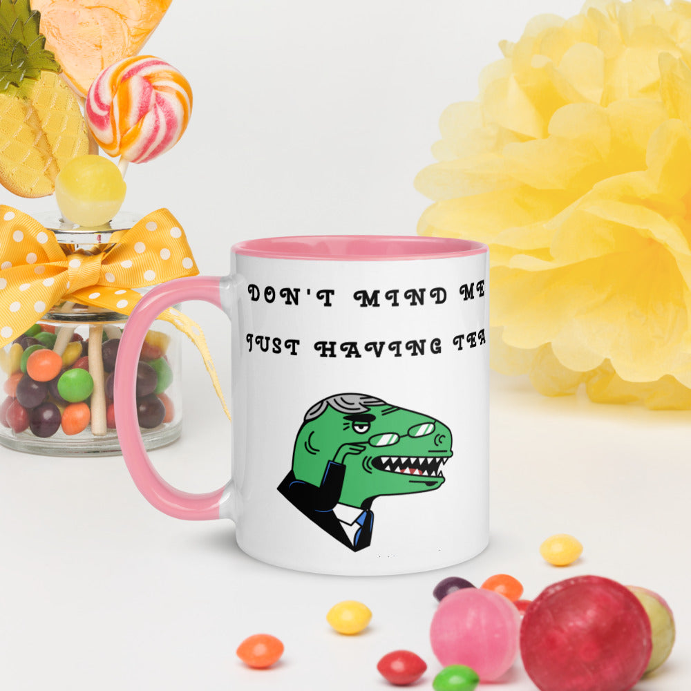 DON'T MIND ME, JUST HAVING TEA- Mug with Color Inside