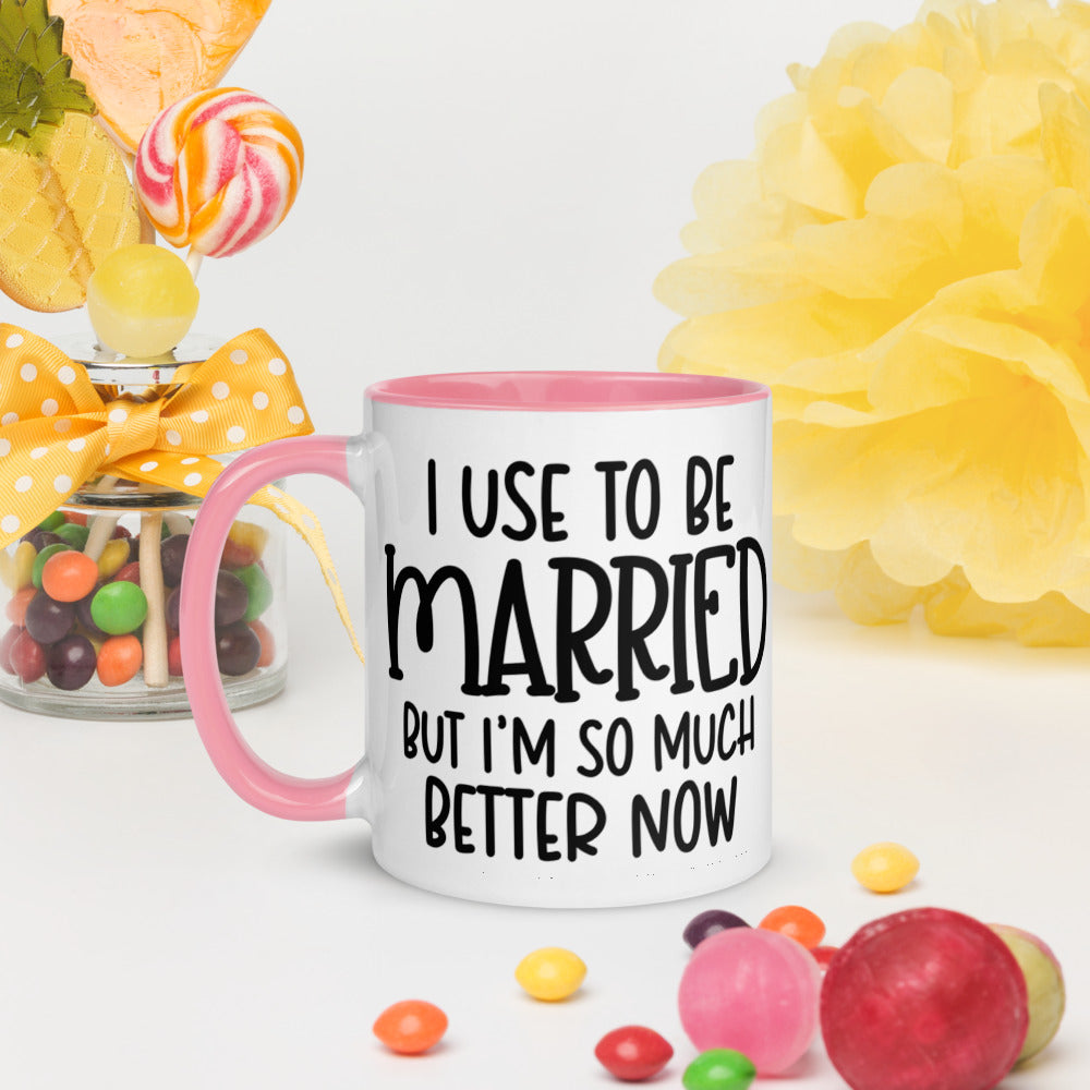 I USE TO BE MARRIED, BUT IM SO MUCH BETTER NOW- Mug with Color Inside