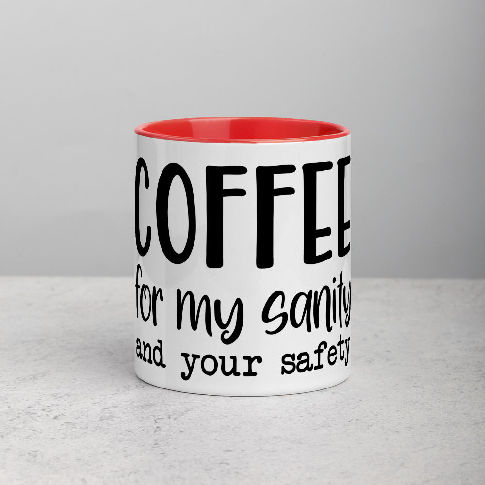 COFFEE FOR MY SANITY AND YOUR SAFETY- Mug with Color Inside