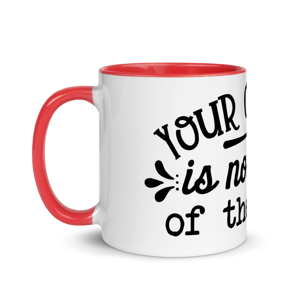 YOUR OPINION IS NOT PART OF THE RECIPE- Mug with Color Inside