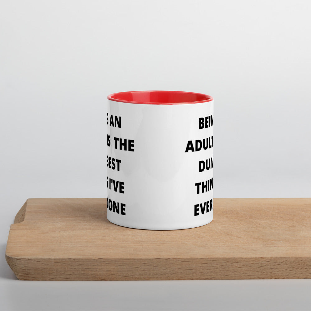 BEING AN ADULT IS THE DUMBEST THING I'VE DONE- Mug with Color Inside