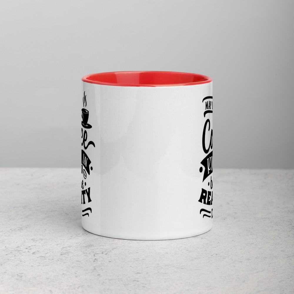 MAY YOUR COFFEE KICK IN BEFORE REALITY DOES- Mug with Color Inside