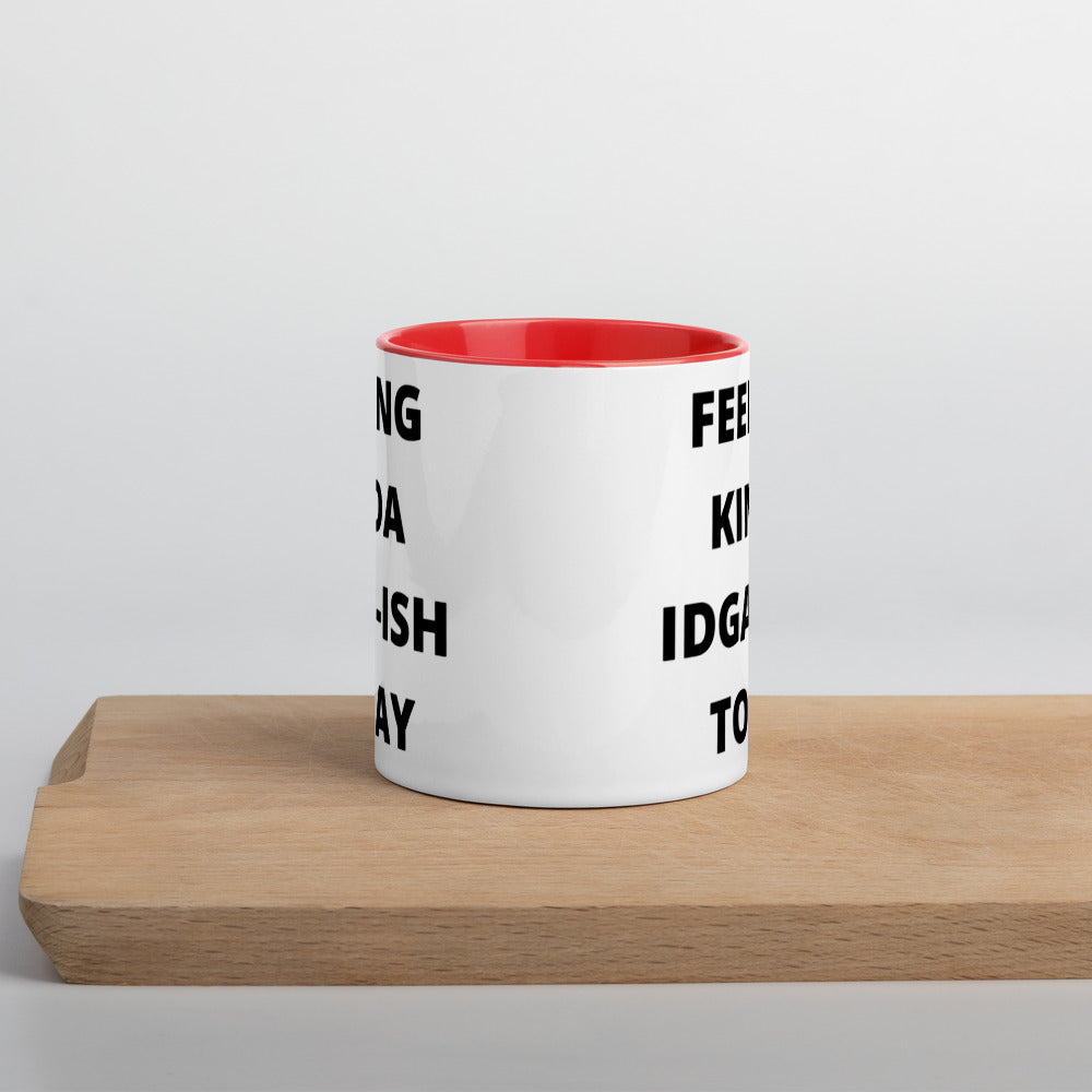 FEELING KINDA IDGAF-ISH TODAY- Mug with Color Inside