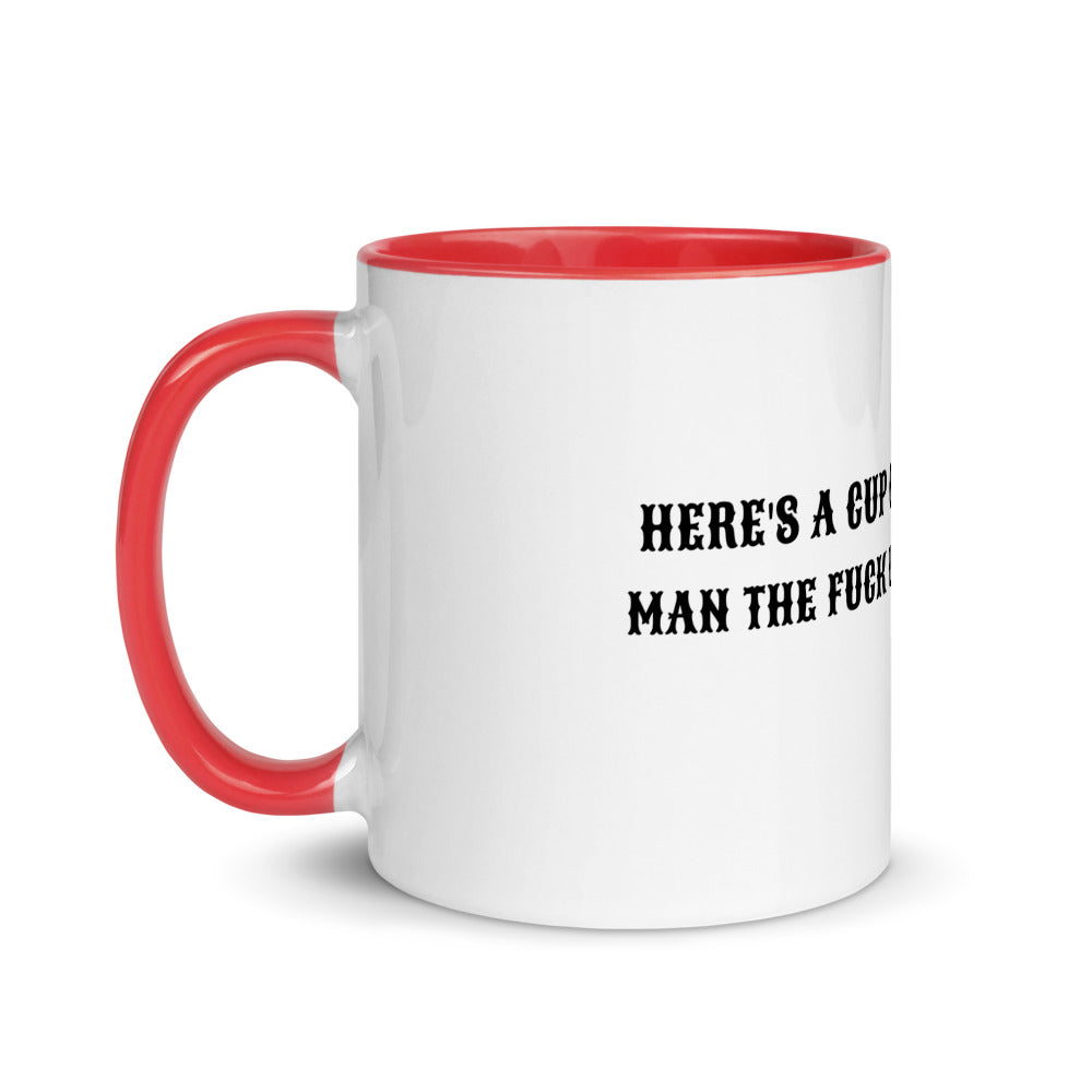 HERE'S A CUP OF MAN THE F UP- Mug with Color Inside