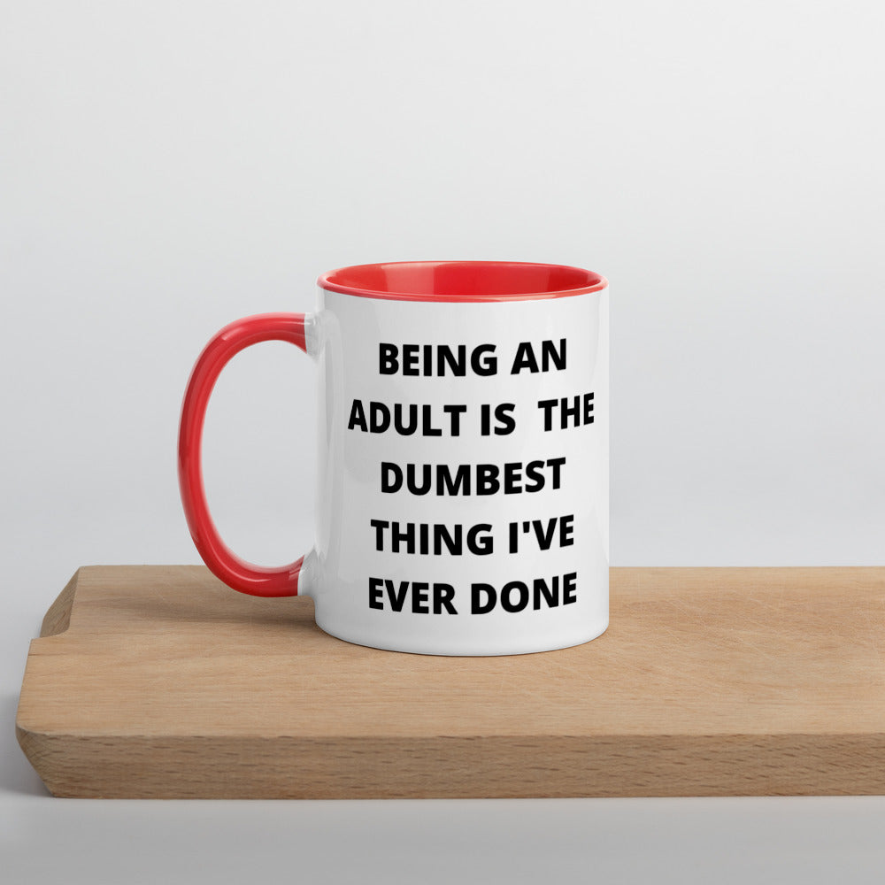 BEING AN ADULT IS THE DUMBEST THING I'VE DONE- Mug with Color Inside