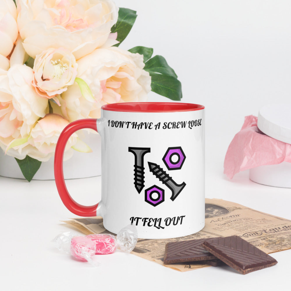 I DON'T HAVE A SCREW LOOSE, IT FELL OUT- Mug with Color Inside