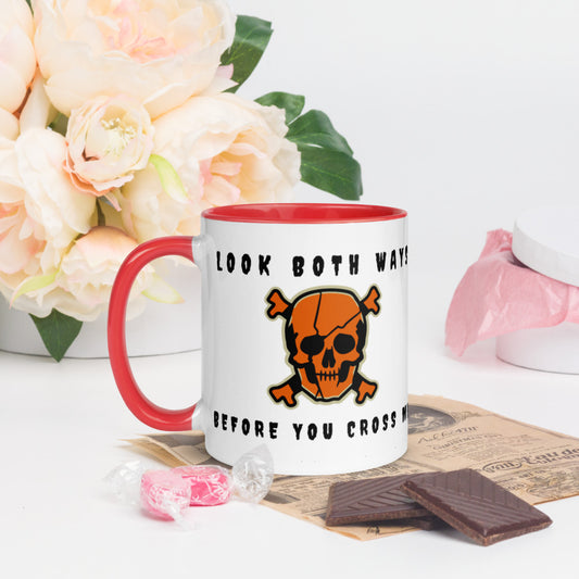LOOK BOTH WAYS BEFORE YOU CROSS ME- Mug with Color Inside