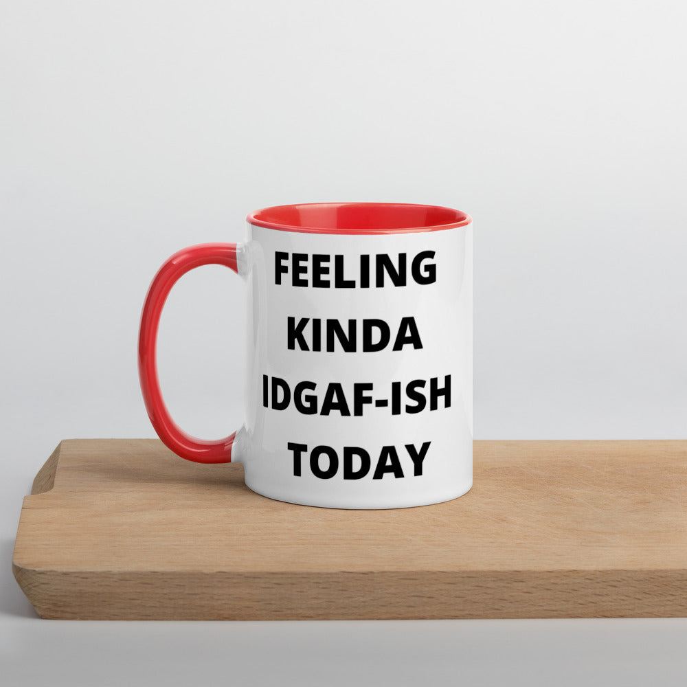 FEELING KINDA IDGAF-ISH TODAY- Mug with Color Inside