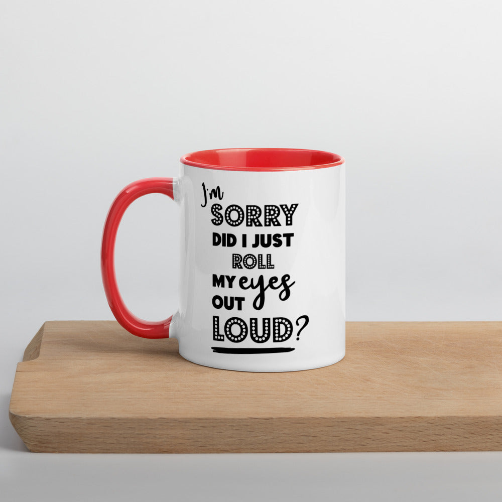 DID I ROLL MY EYES OUT LOUD?- Mug with Color Inside