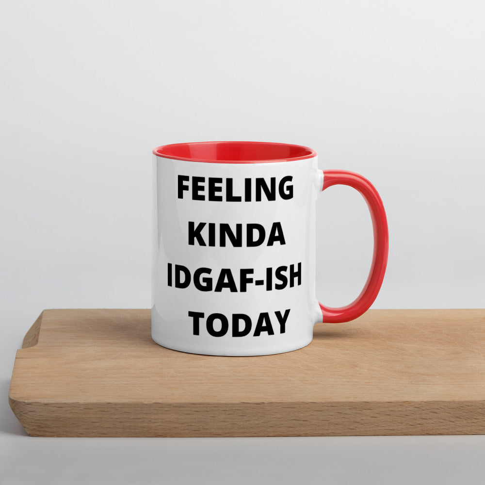 FEELING KINDA IDGAF-ISH TODAY- Mug with Color Inside