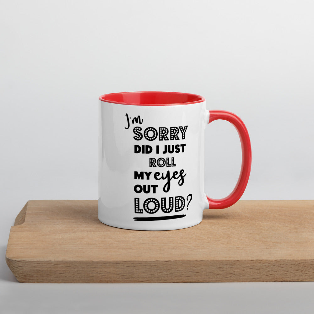 DID I ROLL MY EYES OUT LOUD?- Mug with Color Inside