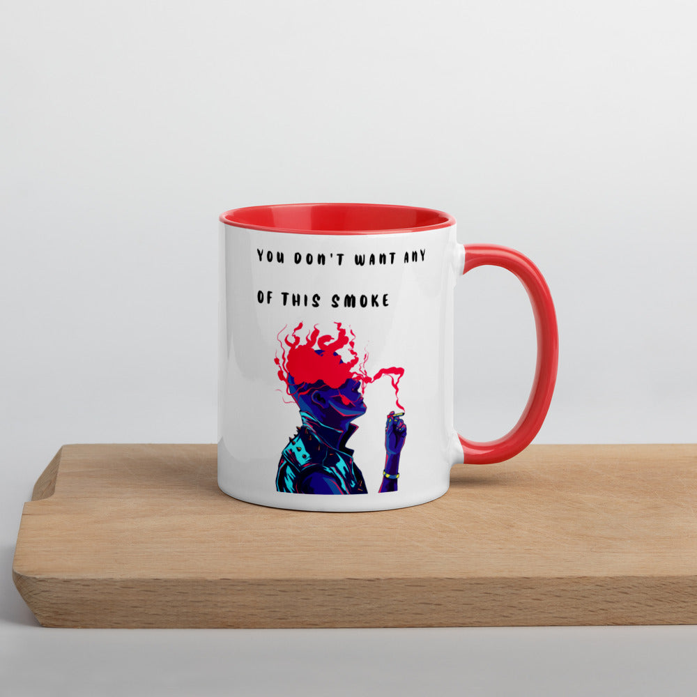 YOU DON'T WANT ANY OF THIS SMOKE- Mug with Color Inside