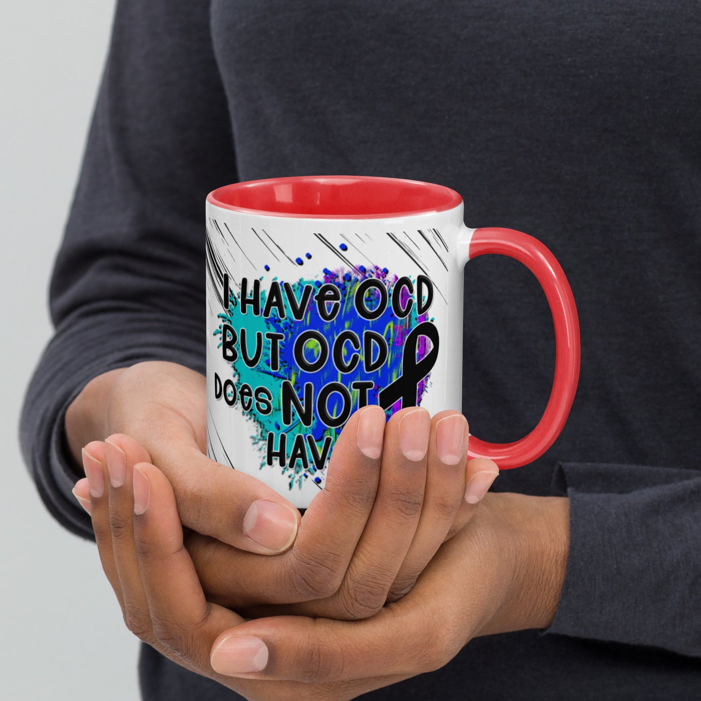 I HAVE OCD BUT OCD DOESN'T HAVE ME- Mug with Color Inside