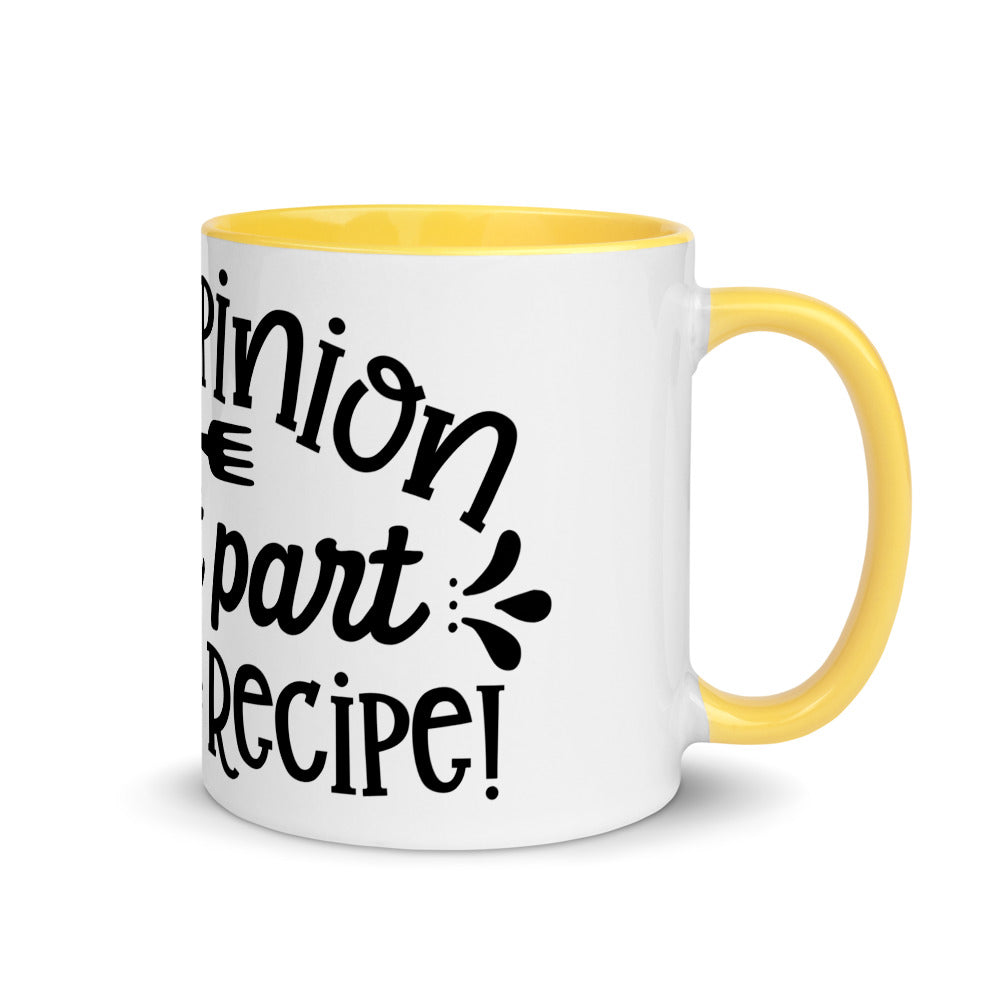 YOUR OPINION IS NOT PART OF THE RECIPE- Mug with Color Inside