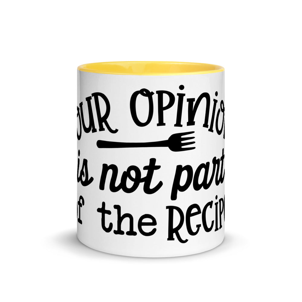 YOUR OPINION IS NOT PART OF THE RECIPE- Mug with Color Inside