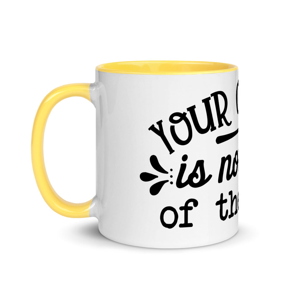 YOUR OPINION IS NOT PART OF THE RECIPE- Mug with Color Inside