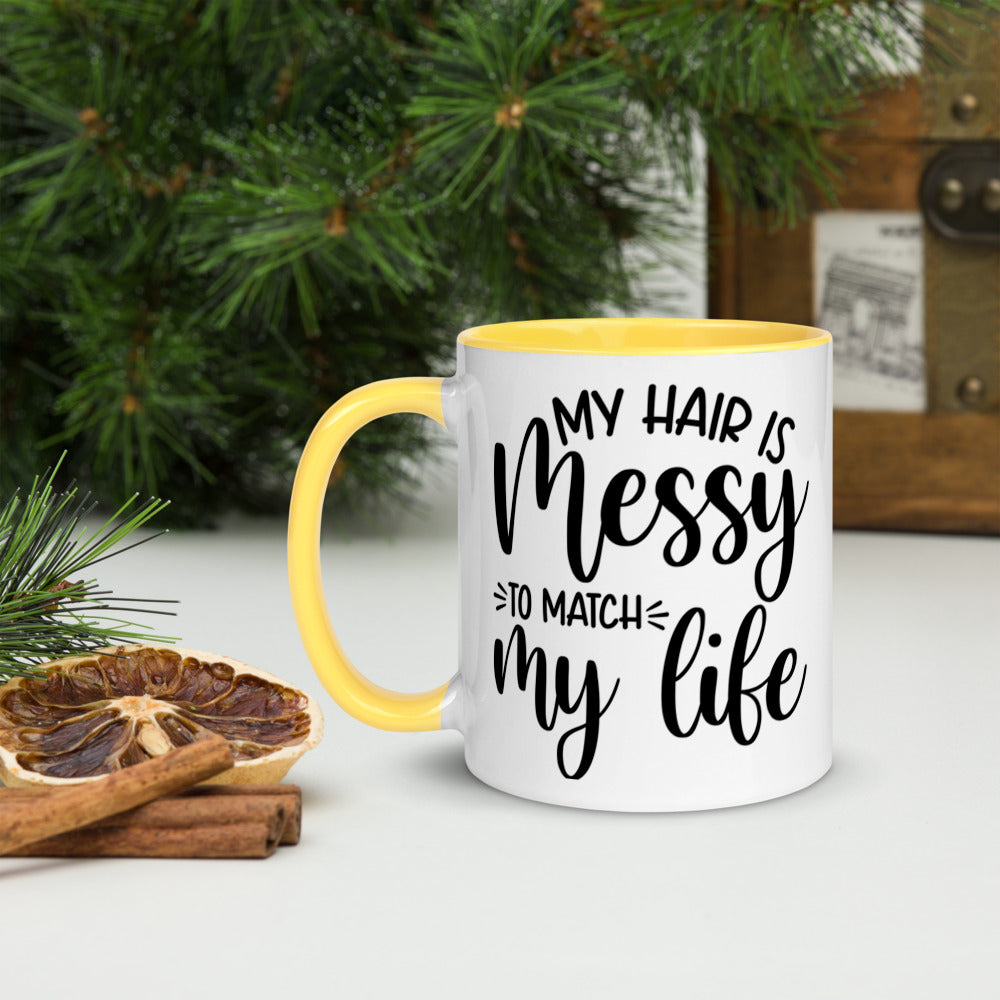 MY HAIR IS MESSY, LIKE MY LIFE- Mug with Color Inside