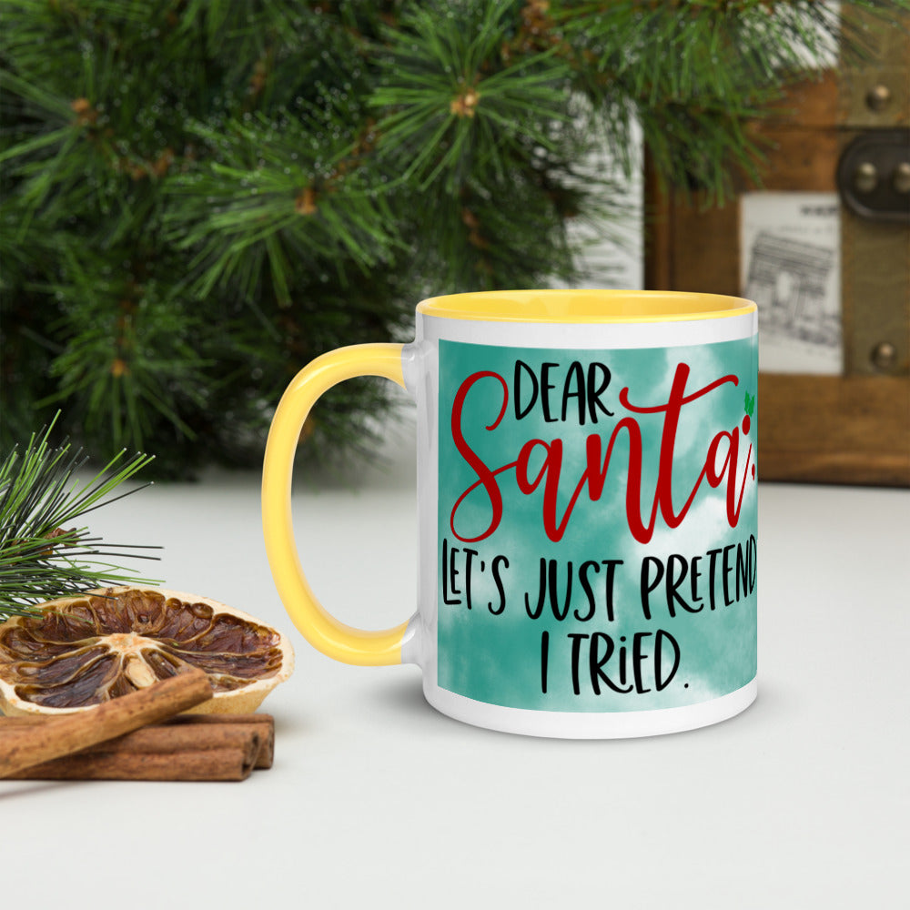 DEAR SANTA, LETS PRETEND I TRIED- Mug with Color Inside