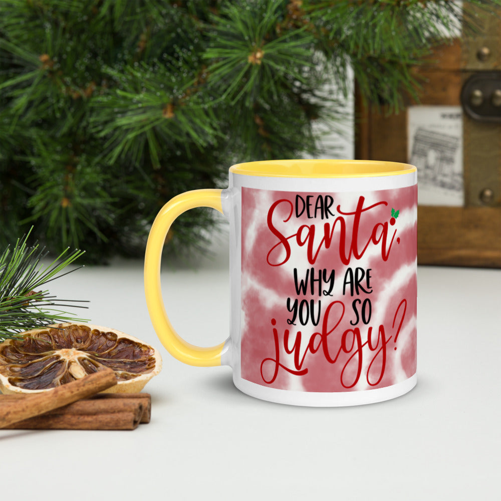 DEAR SANTA, WHY ARE YOU SO JUDGY- Mug with Color Inside