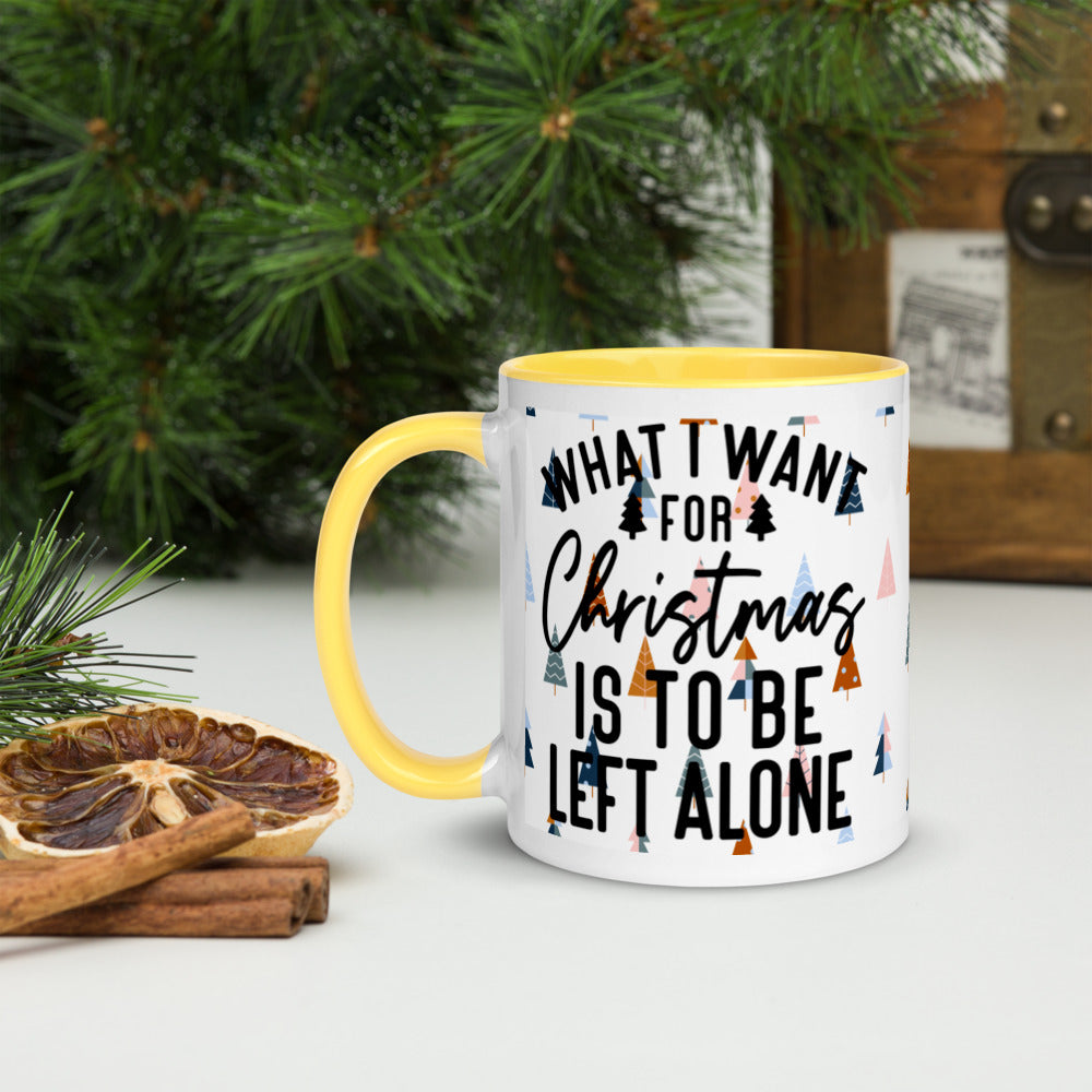 WHAT I WANT FOR CHRISTMAS, IS TO BE LEFT ALONE- Mug with Color Inside