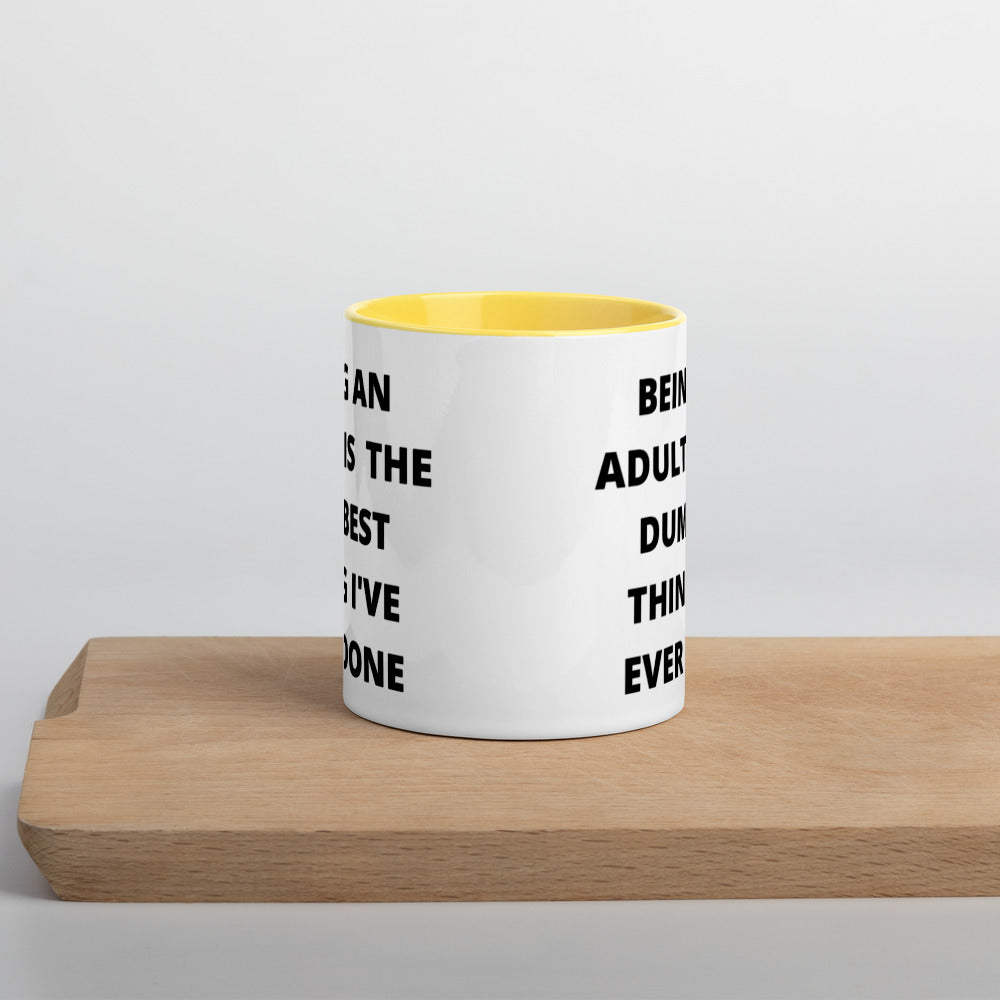 BEING AN ADULT IS THE DUMBEST THING I'VE DONE- Mug with Color Inside