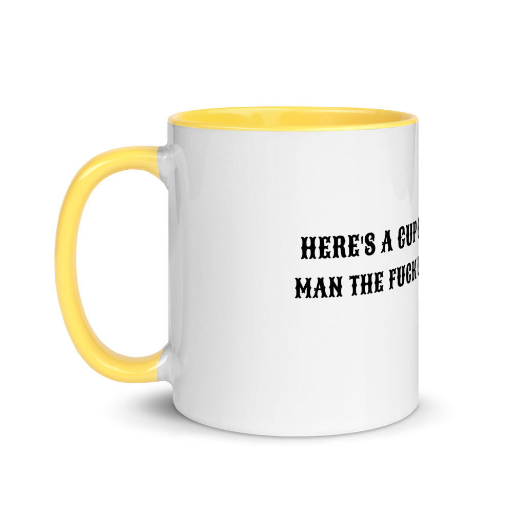 HERE'S A CUP OF MAN THE F UP- Mug with Color Inside