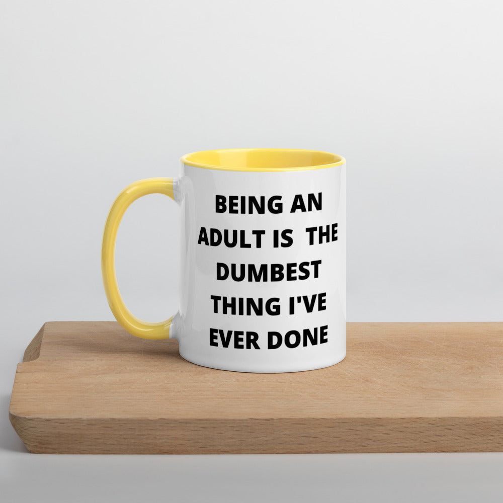 BEING AN ADULT IS THE DUMBEST THING I'VE DONE- Mug with Color Inside