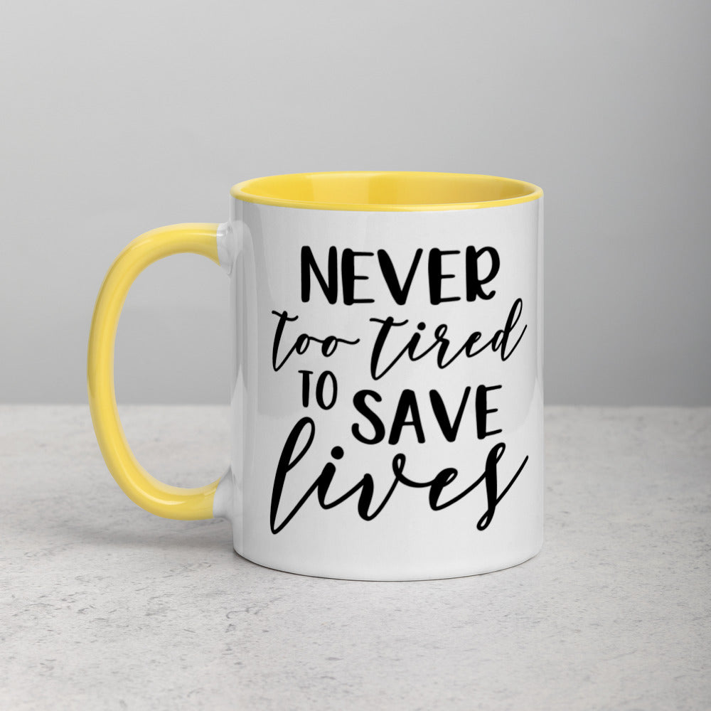 NEVER TOO TIRED TO SAVE LIVES- Mug with Color Inside