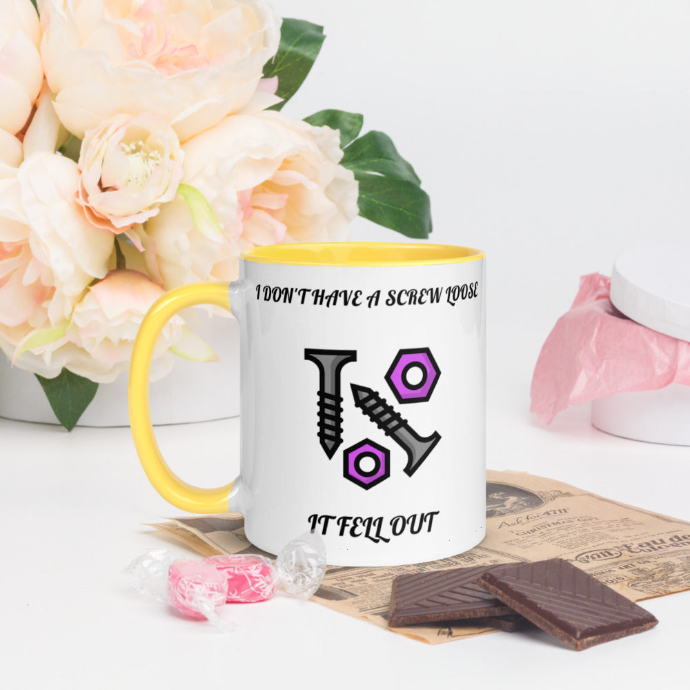 I DON'T HAVE A SCREW LOOSE, IT FELL OUT- Mug with Color Inside
