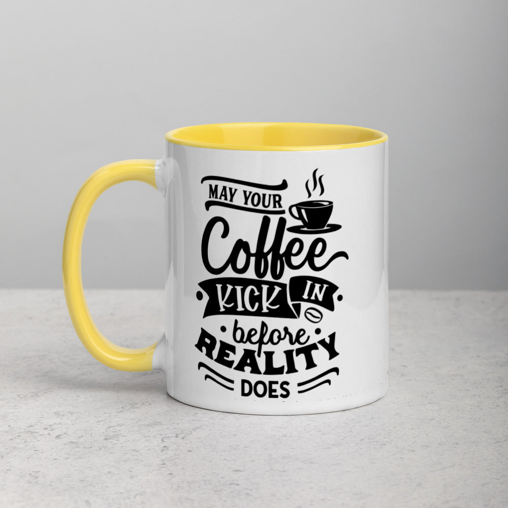 MAY YOUR COFFEE KICK IN BEFORE REALITY DOES- Mug with Color Inside