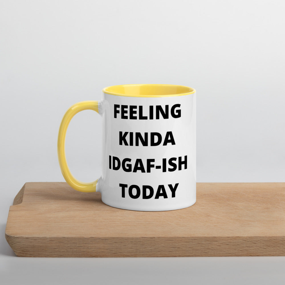 FEELING KINDA IDGAF-ISH TODAY- Mug with Color Inside