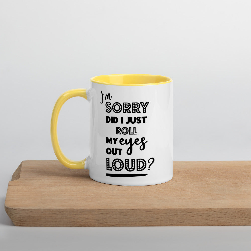 DID I ROLL MY EYES OUT LOUD?- Mug with Color Inside