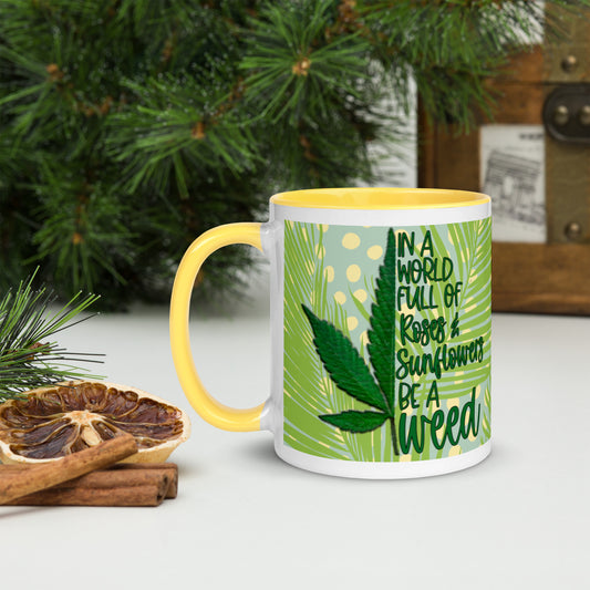BE A WEED- Mug with Color Inside