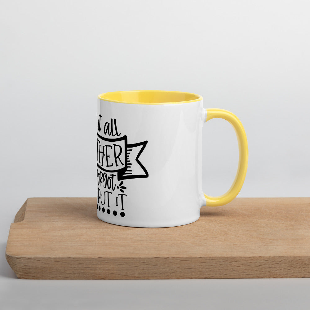 I HAVE IT ALL TOGETHER I JUST DON'T KNOW WHERE- Mug with Color Inside