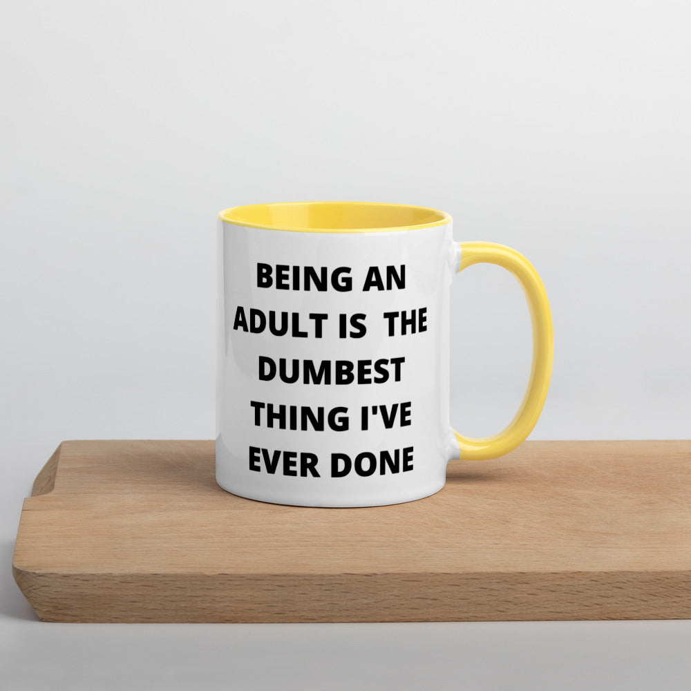 BEING AN ADULT IS THE DUMBEST THING I'VE DONE- Mug with Color Inside