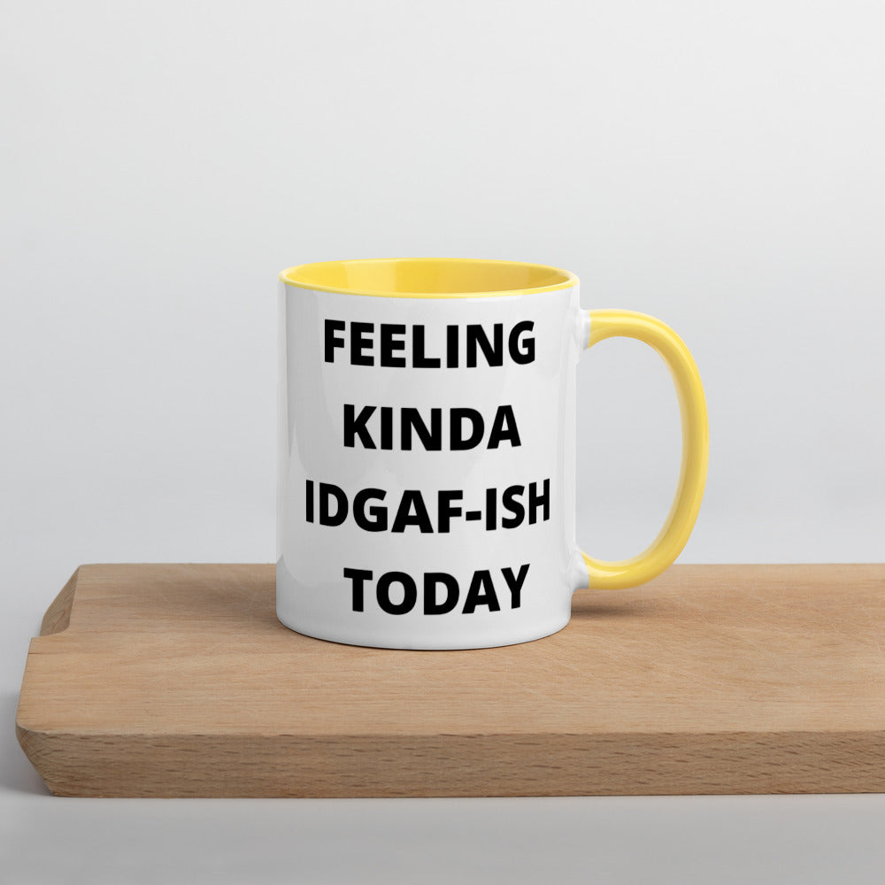 FEELING KINDA IDGAF-ISH TODAY- Mug with Color Inside