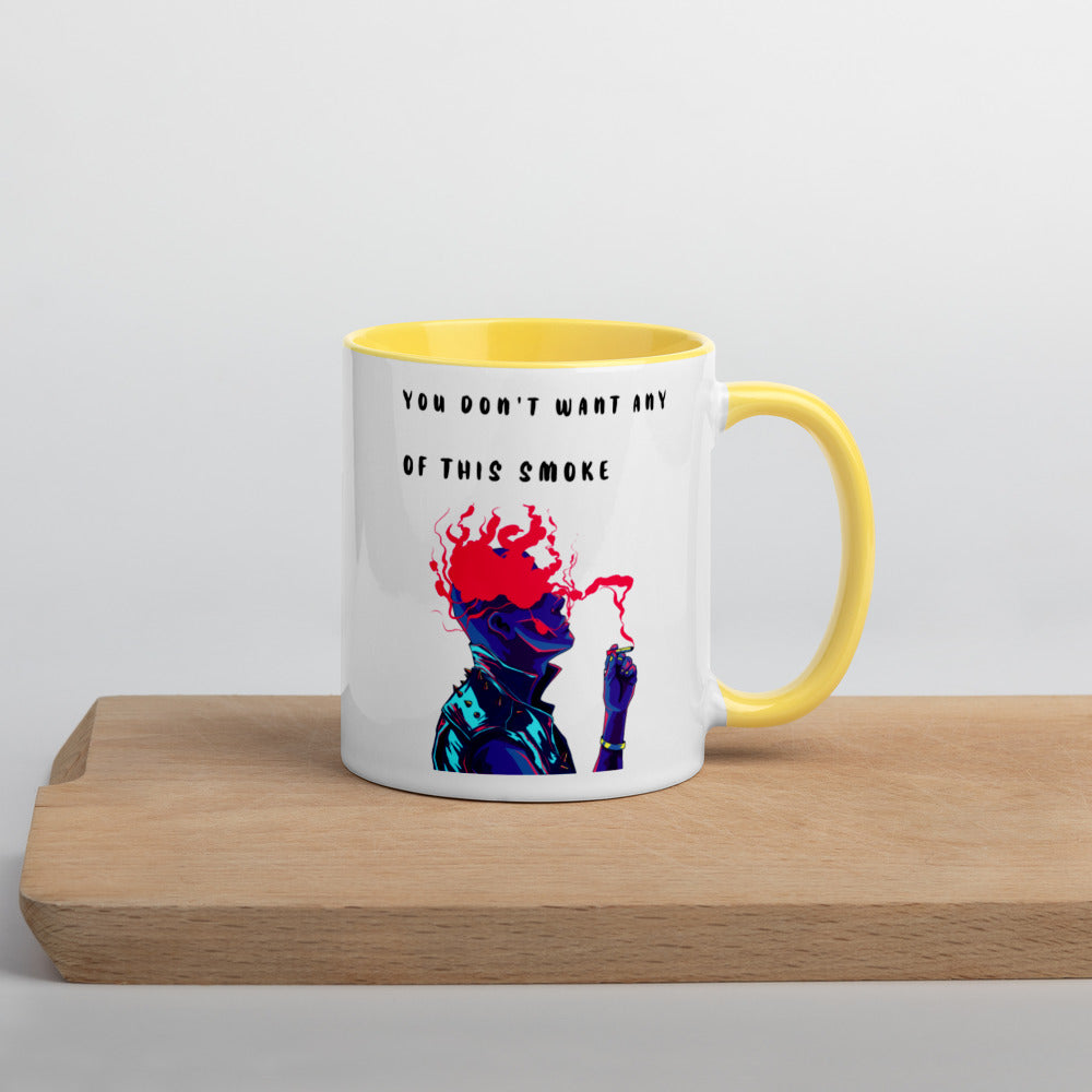 YOU DON'T WANT ANY OF THIS SMOKE- Mug with Color Inside