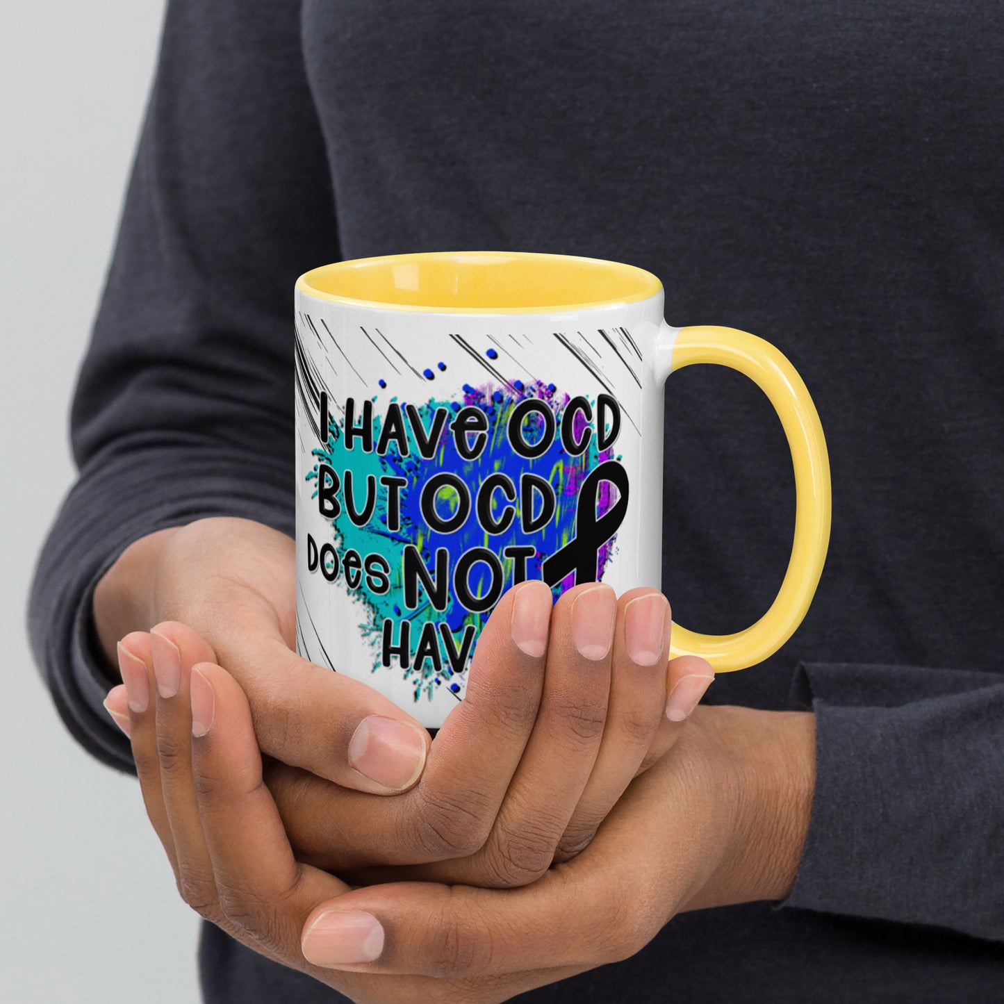 I HAVE OCD BUT OCD DOESN'T HAVE ME- Mug with Color Inside