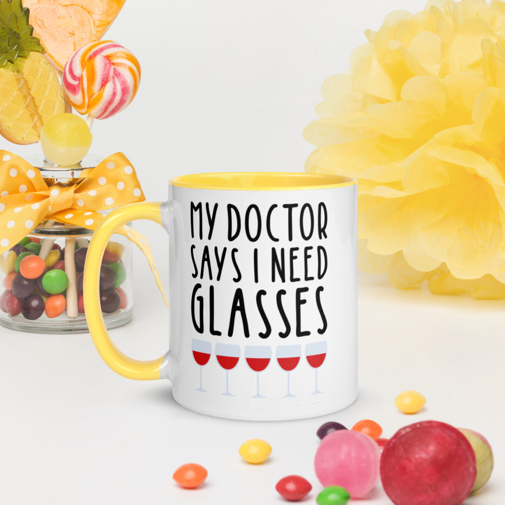 MY DOCTOR SAYS I NEED MORE GLASSES- Mug with Color Inside