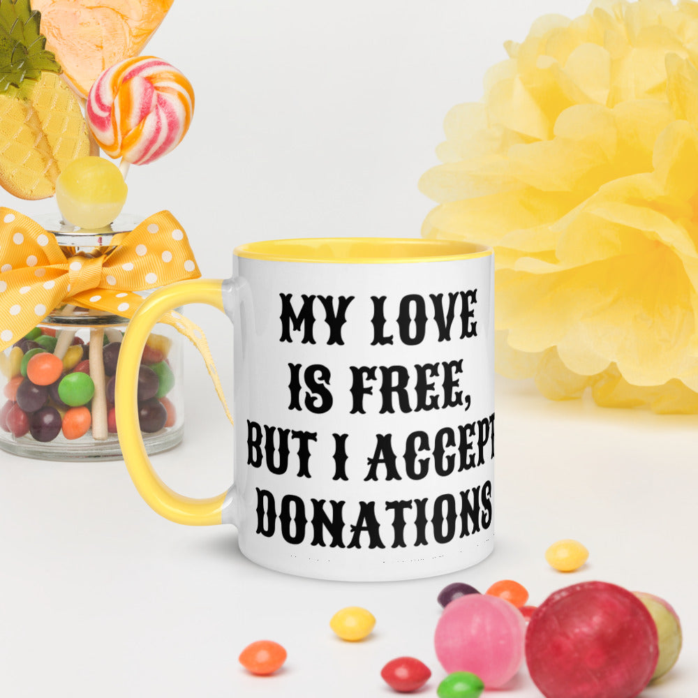 MY LOVE IS FREE, BUT I ACCEPT DONATIONS- Mug with Color Inside