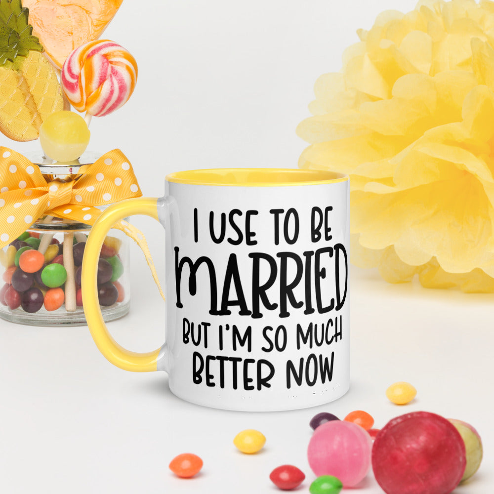 I USE TO BE MARRIED, BUT IM SO MUCH BETTER NOW- Mug with Color Inside