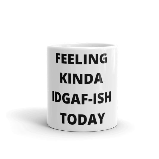 FEELING KINDA IDGAF-ISH TODAY- Mug
