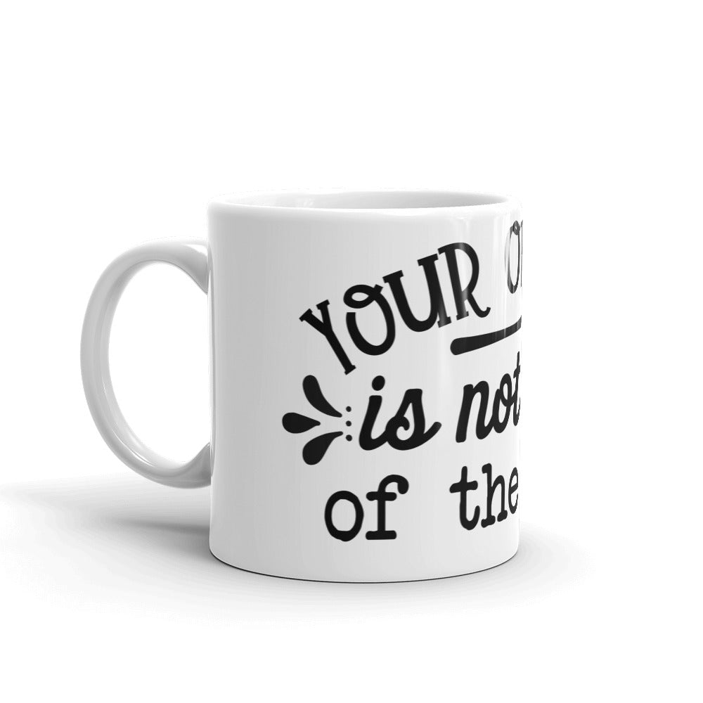YOUR OPINION IS NOT PART OF THE RECIPE- Mug