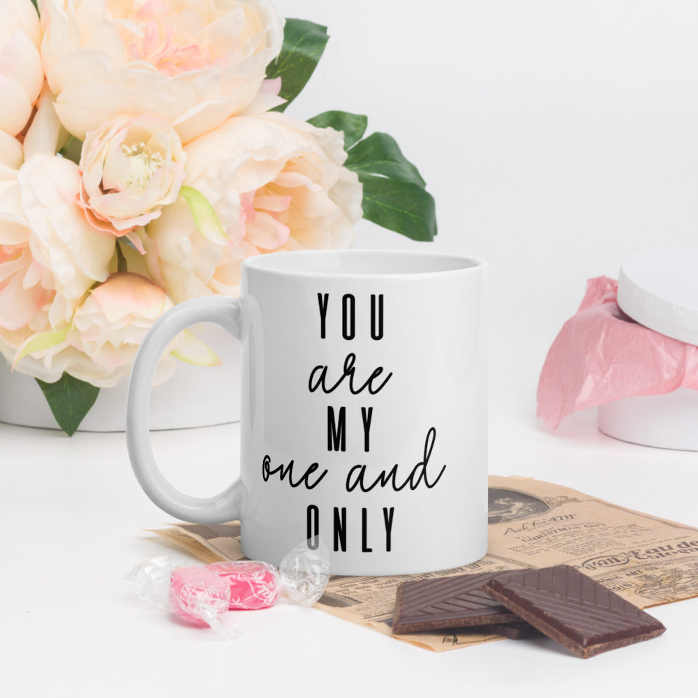 YOU ARE MY ONE AND ONLY- Mug