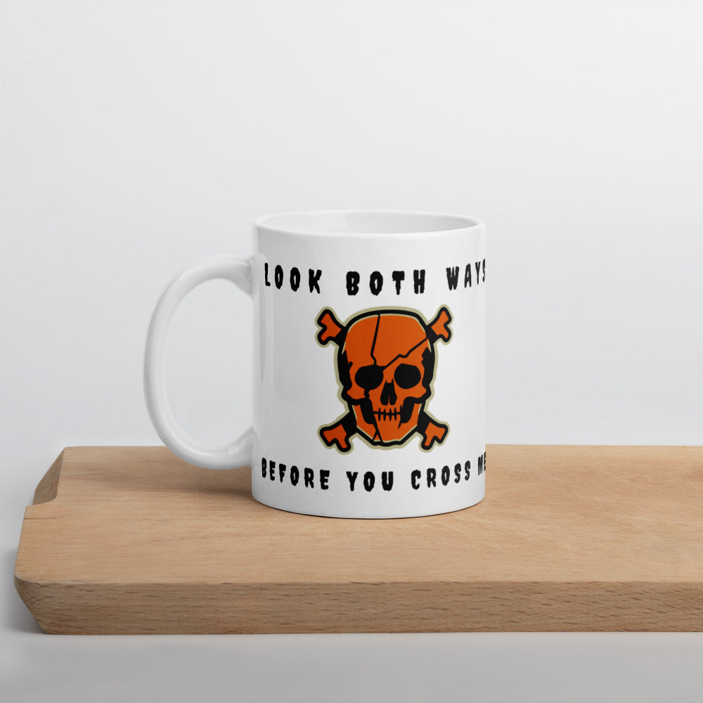 LOOK BOTH WAYS BEFORE YOU CROSS ME- White glossy mug