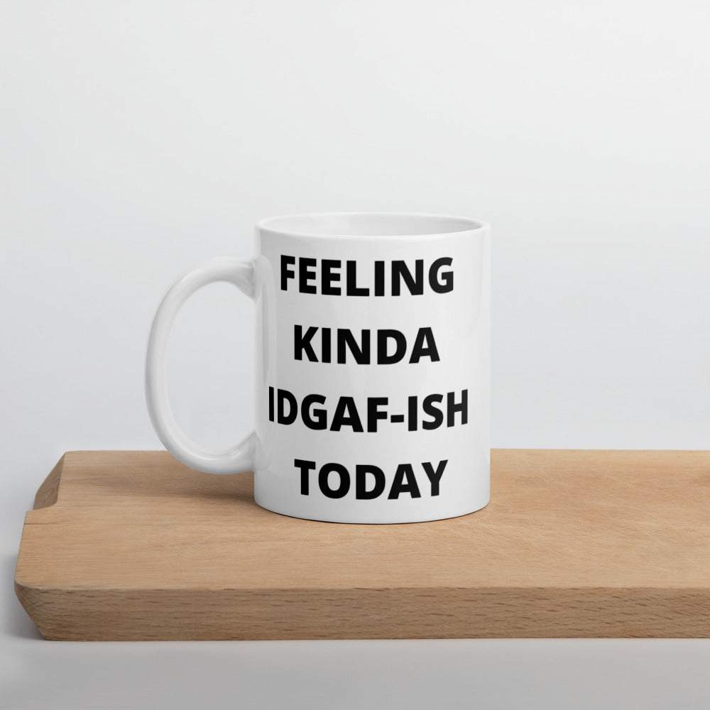 FEELING KINDA IDGAF-ISH TODAY- Mug