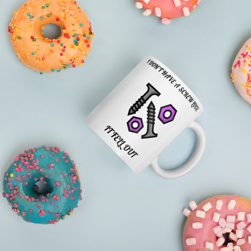 I DON'T HAVE A SCREW LOOSE, IT FELL OUT- White glossy mug